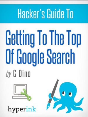 cover image of The Hacker's Guide to Getting to the Top of Google Search